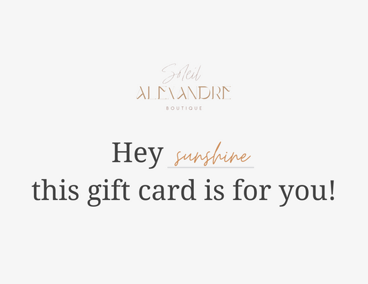 Soleil Alexandre Boutique Gift Card. Design: "Hey sunshine, this gift card is for you!"